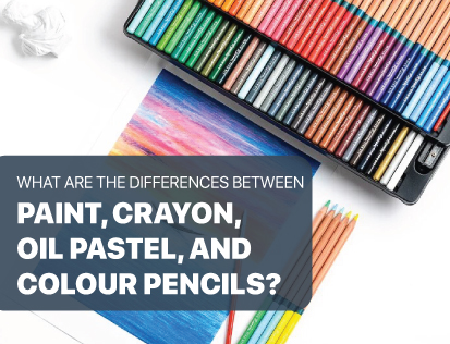 What are The Differences Between Paint, Crayon, Oil Pastel, and Colour Pencils?